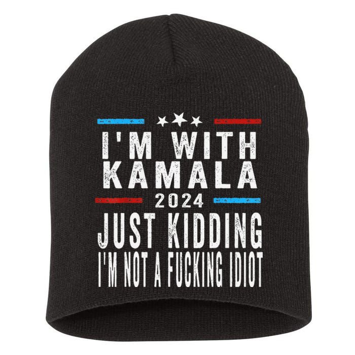 IM With Kamala Just Kidding Not Idiot Funny 2024 Election Gift Short Acrylic Beanie