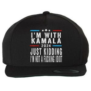 IM With Kamala Just Kidding Not Idiot Funny 2024 Election Gift Wool Snapback Cap