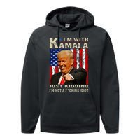 IM With Kamala Just Kidding IM Not A Fucking Idiot Performance Fleece Hoodie