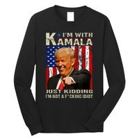 IM With Kamala Just Kidding IM Not A Fucking Idiot Long Sleeve Shirt