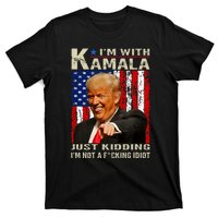 IM With Kamala Just Kidding IM Not A Fucking Idiot T-Shirt