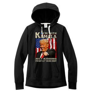 IM With Kamala Just Kidding IM Not A Fucking Idiot Women's Fleece Hoodie