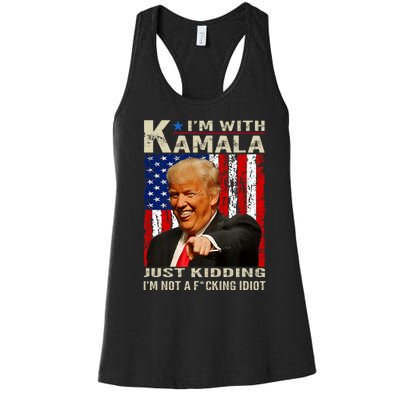 IM With Kamala Just Kidding IM Not A Fucking Idiot Women's Racerback Tank