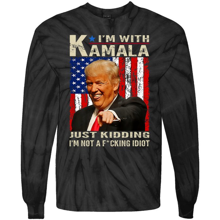 IM With Kamala Just Kidding IM Not A Fucking Idiot Tie-Dye Long Sleeve Shirt