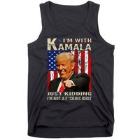 IM With Kamala Just Kidding IM Not A Fucking Idiot Tank Top