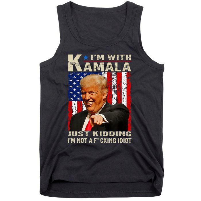 IM With Kamala Just Kidding IM Not A Fucking Idiot Tank Top