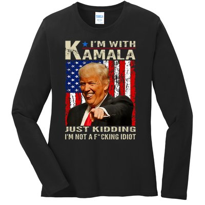 IM With Kamala Just Kidding IM Not A Fucking Idiot Ladies Long Sleeve Shirt