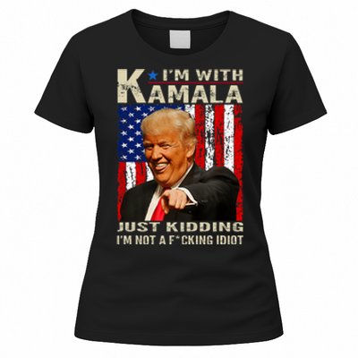 IM With Kamala Just Kidding IM Not A Fucking Idiot Women's T-Shirt