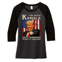 IM With Kamala Just Kidding IM Not A Fucking Idiot Women's Tri-Blend 3/4-Sleeve Raglan Shirt