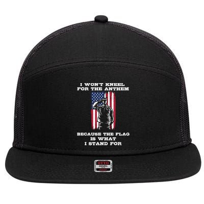 I Won't Kneel For The Anthem Because I Stand For The Flag Cool Gift 7 Panel Mesh Trucker Snapback Hat