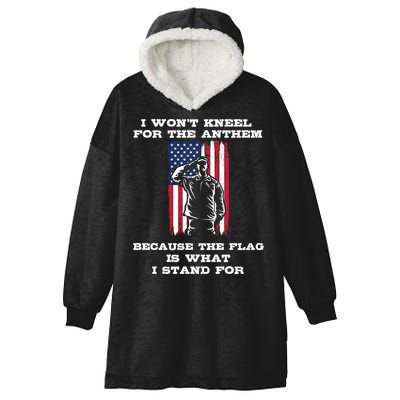 I Won't Kneel For The Anthem Because I Stand For The Flag Cool Gift Hooded Wearable Blanket