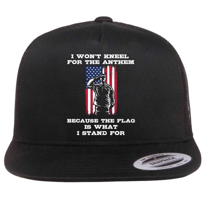 I Won't Kneel For The Anthem Because I Stand For The Flag Cool Gift Flat Bill Trucker Hat