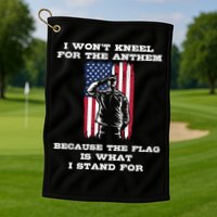 I Won't Kneel For The Anthem Because I Stand For The Flag Cool Gift Golf Towel