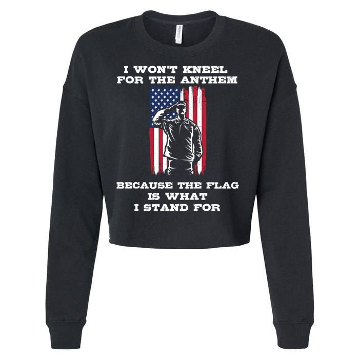 I Won't Kneel For The Anthem Because I Stand For The Flag Cool Gift Cropped Pullover Crew