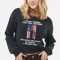 I Won't Kneel For The Anthem Because I Stand For The Flag Cool Gift Cropped Pullover Crew