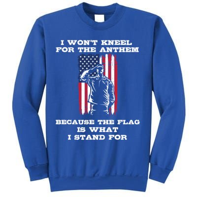I Won't Kneel For The Anthem Because I Stand For The Flag Cool Gift Sweatshirt