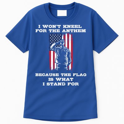 I Won't Kneel For The Anthem Because I Stand For The Flag Cool Gift Tall T-Shirt