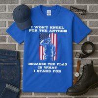 I Won't Kneel For The Anthem Because I Stand For The Flag Cool Gift Tall T-Shirt