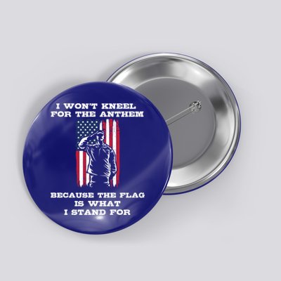 I Won't Kneel For The Anthem Because I Stand For The Flag Cool Gift Button
