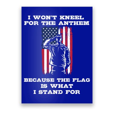 I Won't Kneel For The Anthem Because I Stand For The Flag Cool Gift Poster