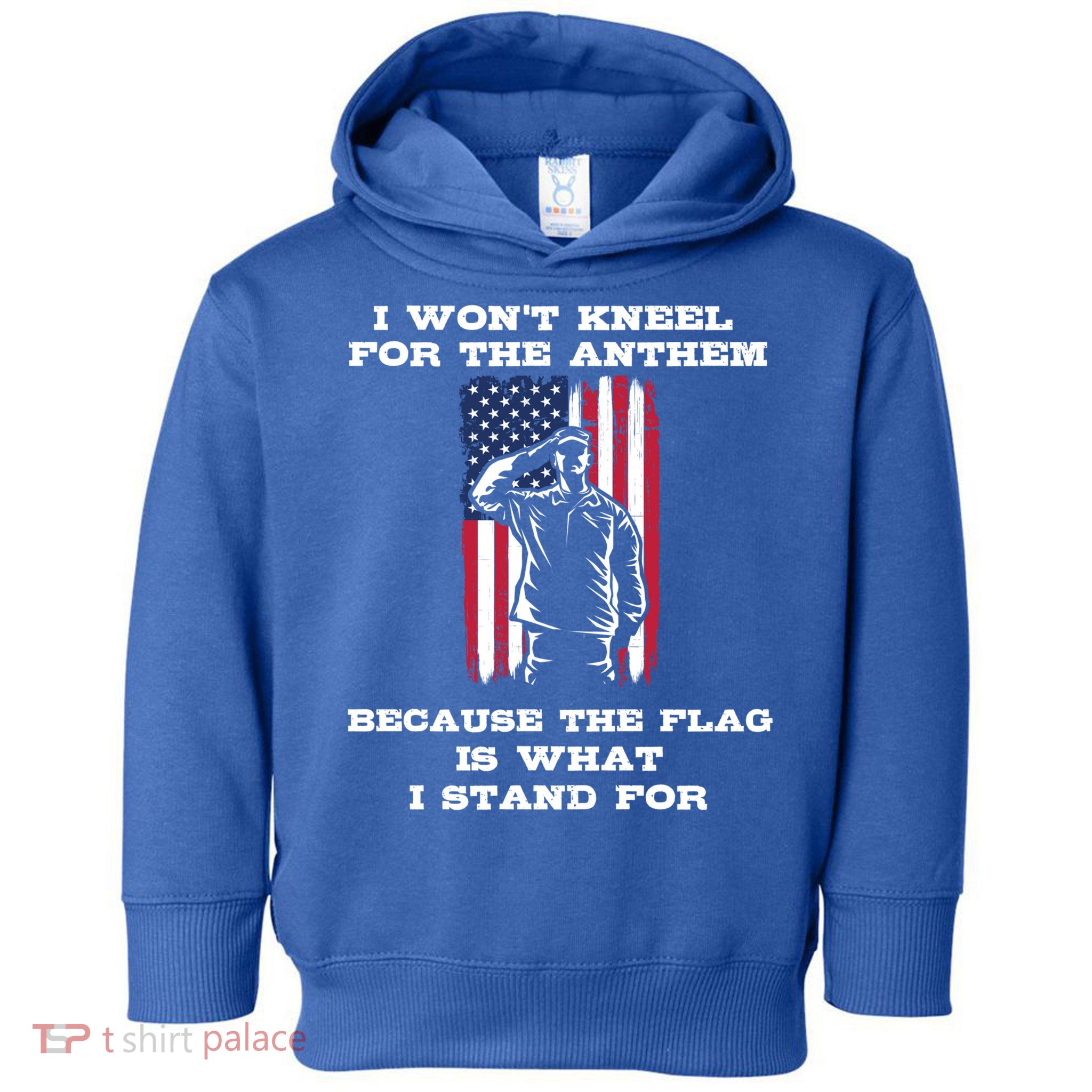I Won't Kneel For The Anthem Because I Stand For The Flag Cool Gift Toddler Hoodie
