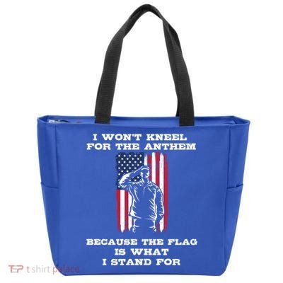 I Won't Kneel For The Anthem Because I Stand For The Flag Cool Gift Zip Tote Bag