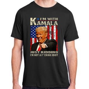 IM With Kamala Just Kidding IM Not A Fucking Idiot Adult ChromaSoft Performance T-Shirt