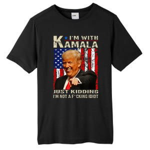 IM With Kamala Just Kidding IM Not A Fucking Idiot Tall Fusion ChromaSoft Performance T-Shirt