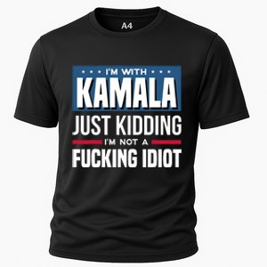 IM With Kamala Just Kidding IM Not A Fucking Idiot Cooling Performance Crew T-Shirt