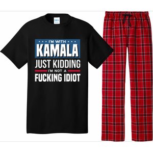 IM With Kamala Just Kidding IM Not A Fucking Idiot Pajama Set