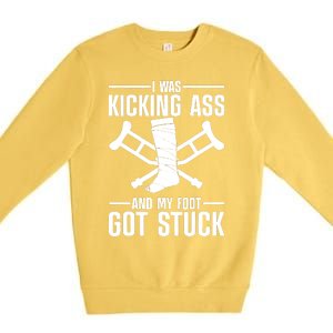 I Was Kicking Ass & My Foot Got Stuck Funny Cast Broken Leg Premium Crewneck Sweatshirt