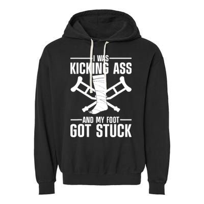 I Was Kicking Ass & My Foot Got Stuck Funny Cast Broken Leg Garment-Dyed Fleece Hoodie