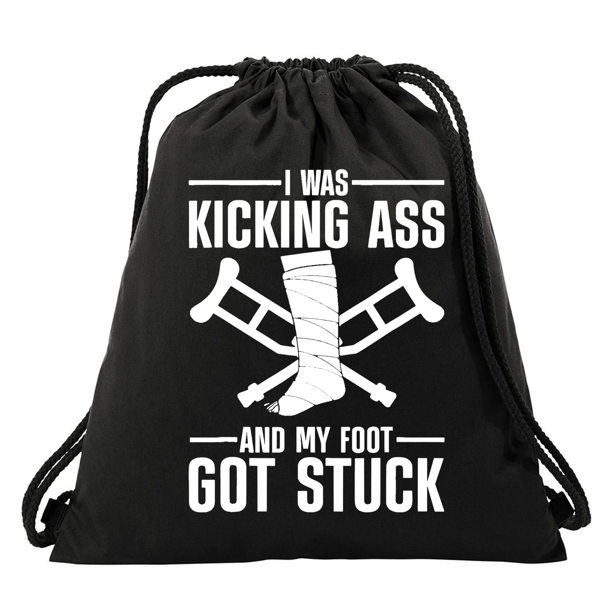I Was Kicking Ass & My Foot Got Stuck Funny Cast Broken Leg Drawstring Bag