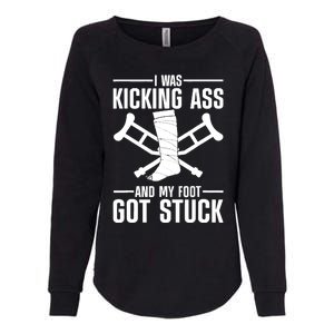 I Was Kicking Ass & My Foot Got Stuck Funny Cast Broken Leg Womens California Wash Sweatshirt