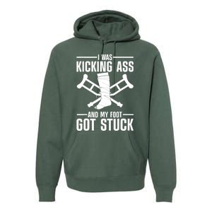 I Was Kicking Ass & My Foot Got Stuck Funny Cast Broken Leg Premium Hoodie