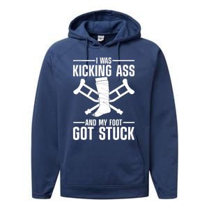 I Was Kicking Ass & My Foot Got Stuck Funny Cast Broken Leg Performance Fleece Hoodie