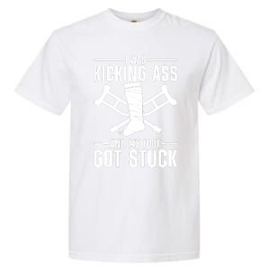 I Was Kicking Ass & My Foot Got Stuck Funny Cast Broken Leg Garment-Dyed Heavyweight T-Shirt