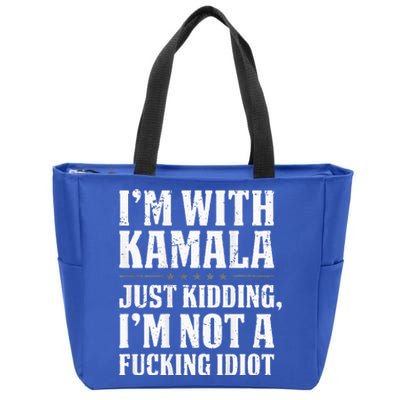 IM With Kamala Just Kidding IM Not A Fucking Idiot Zip Tote Bag