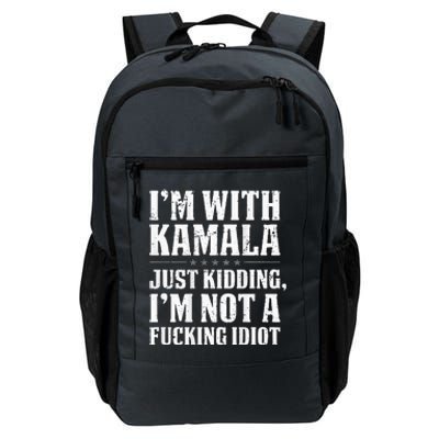 IM With Kamala Just Kidding IM Not A Fucking Idiot Daily Commute Backpack