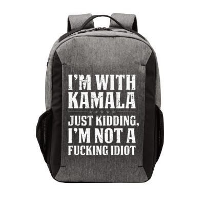 IM With Kamala Just Kidding IM Not A Fucking Idiot Vector Backpack