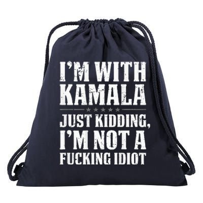 IM With Kamala Just Kidding IM Not A Fucking Idiot Drawstring Bag