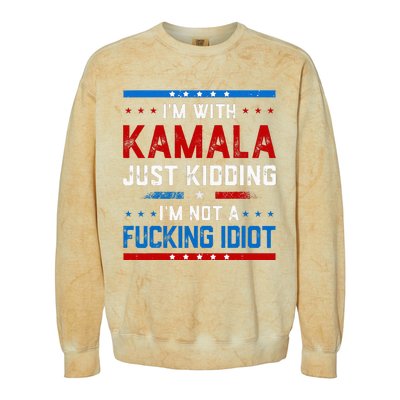 IM With Kamala Just Kidding IM Not A Fucking Idiot Colorblast Crewneck Sweatshirt