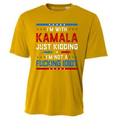 IM With Kamala Just Kidding IM Not A Fucking Idiot Cooling Performance Crew T-Shirt