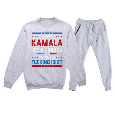 IM With Kamala Just Kidding IM Not A Fucking Idiot Premium Crewneck Sweatsuit Set