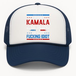 IM With Kamala Just Kidding IM Not A Fucking Idiot Trucker Hat