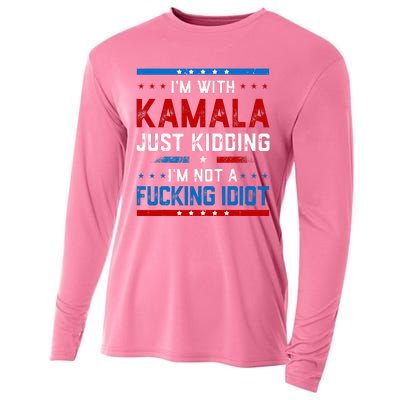 IM With Kamala Just Kidding IM Not A Fucking Idiot Cooling Performance Long Sleeve Crew