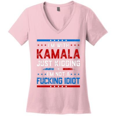 IM With Kamala Just Kidding IM Not A Fucking Idiot Women's V-Neck T-Shirt