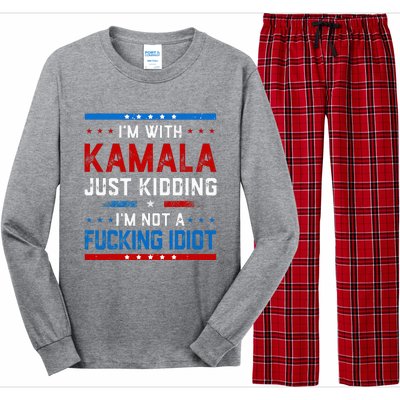 IM With Kamala Just Kidding IM Not A Fucking Idiot Long Sleeve Pajama Set