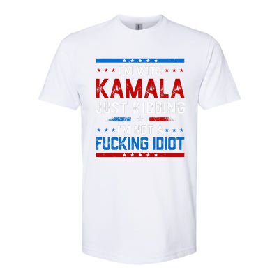 IM With Kamala Just Kidding IM Not A Fucking Idiot Softstyle CVC T-Shirt