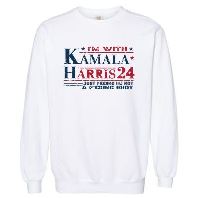 Im With Kamala Just Kidding Not Idiot Retro Election 2024 Garment-Dyed Sweatshirt